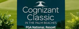 Save 10% on Cognizant Classic In The Palm Beaches Ticket
